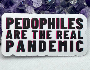 “Pedophiles are the real pandemic” Vinyl Sticker