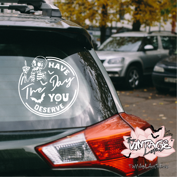 “Have the day you deserve” Vinyl Decal