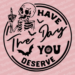 “Have the day you deserve” Vinyl Decal