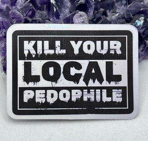 “Kill your local pedophile” Vinyl Sticker