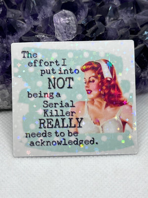 “The effort I put into not being a serial killer really needs to be acknowledged” Vinyl Sticker